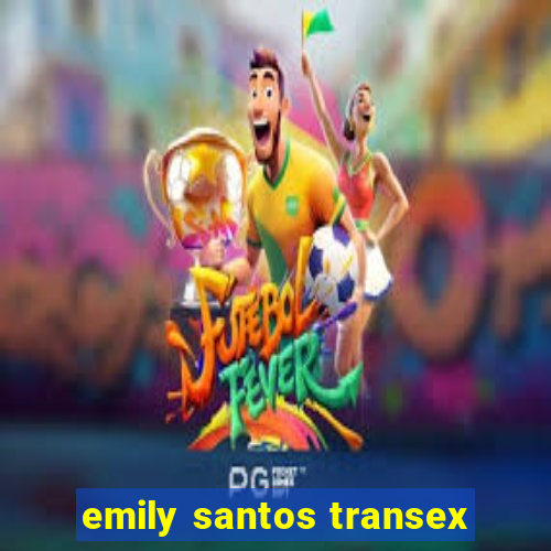 emily santos transex